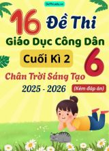 Tuyển tập 16 Đề thi cuối Kì 2 môn GDCD 6 năm 2025-2026 sách CTST (Kèm đáp án)